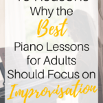 15 reasons why the best piano lessons for adults should focus on improvisation