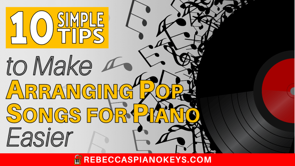 10 Simple Tips to Make Arranging Pop Songs for Piano Easier