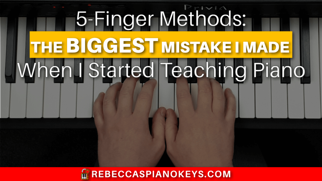 5-Finger Methods: The Biggest Mistake I Made When I Started Teaching Piano
