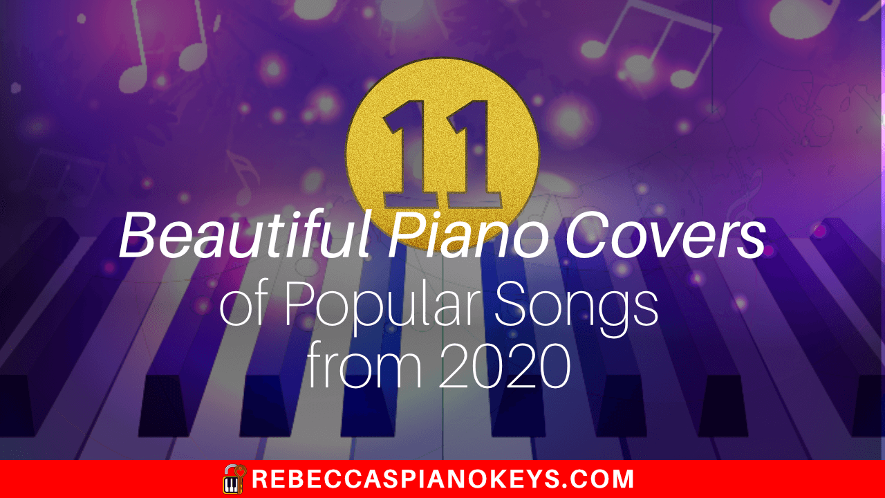reguleren gekruld verontschuldiging 11 Beautiful Piano Covers of Pop Songs from 2020 | Rebecca's Piano Keys